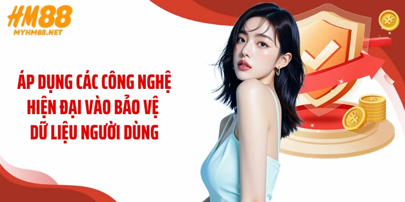 Áp dụng các công nghệ hiện đại vào bảo vệ dữ liệu người dùng