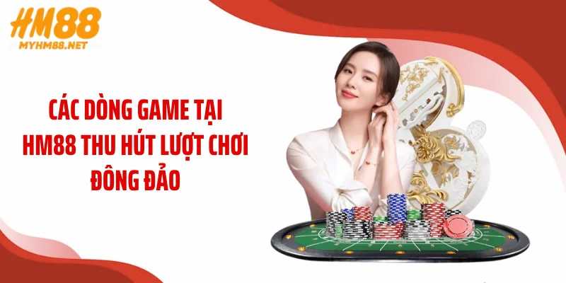 Các dòng game tại HM88 thu hút lượt chơi đông đảo