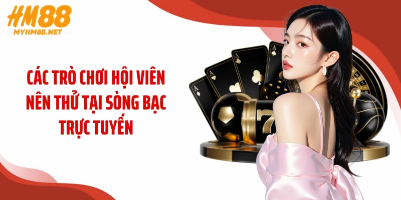 Các trò chơi hội viên nên thử tại sòng bạc trực tuyến