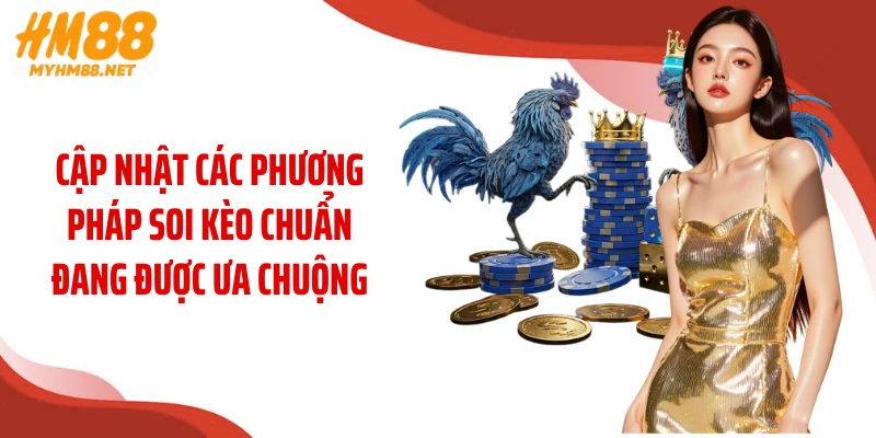 Cập nhật các phương pháp soi kèo chuẩn đang được ưa chuộng