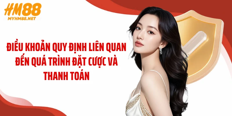 Điều khoản quy định liên quan đến quá trình đặt cược và thanh toán