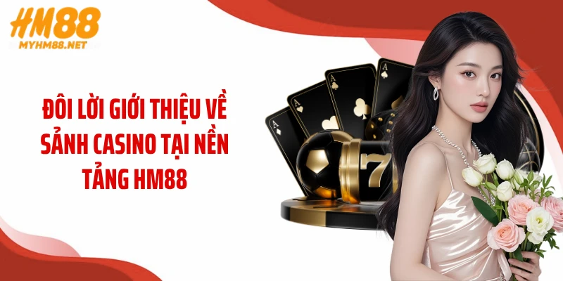 Đôi lời giới thiệu về sảnh casino tại nền tảng HM88