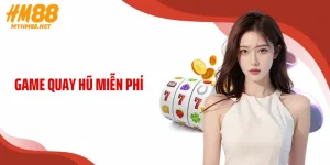 Game Quay Hũ Miễn Phí HM88 - Quay Cực Đã, Săn Jackpot Khủng