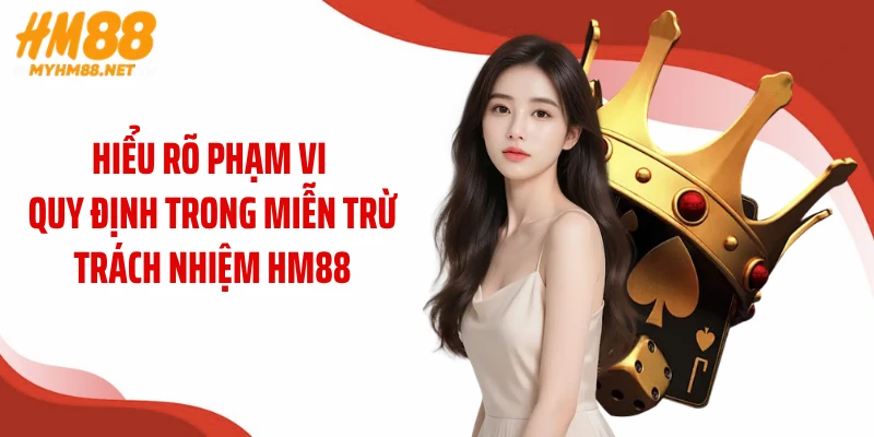 Hiểu rõ phạm vi quy định trong miễn trừ trách nhiệm HM88