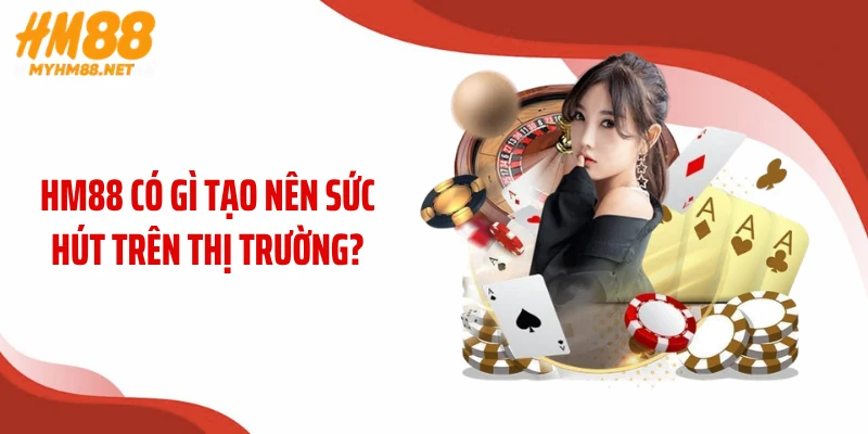 HM88 có gì tạo nên sức hút trên thị trường?