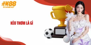 Kèo Thơm Là Gì? Bí Quyết Săn Tỷ Lệ Thắng Cực Cao Tại HM88