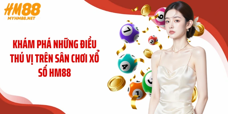 Khám phá những điều thú vị trên sân chơi xổ số HM88