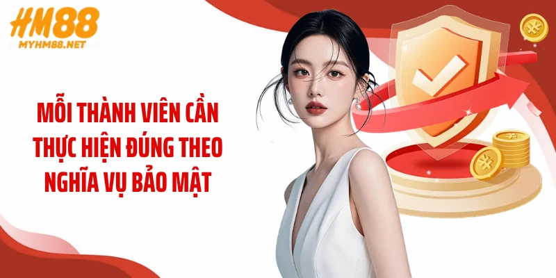Mỗi thành viên cần thực hiện đúng theo nghĩa vụ bảo mật