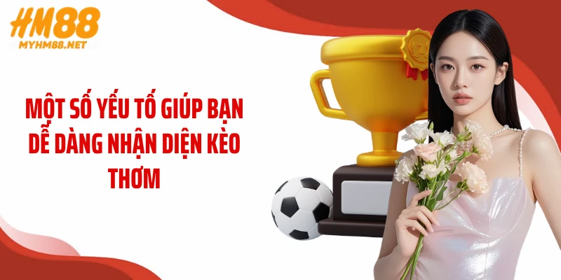 Một số yếu tố giúp bạn dễ dàng nhận diện kèo thơm