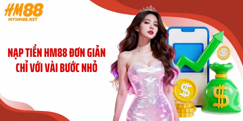Nạp tiền HM88 đơn giản chỉ với vài bước nhỏ